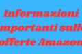 Offerte Amazon                                !!!Informazioni importanti!!!